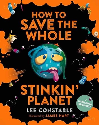 How to Save the Whole Stinkin' Planet book