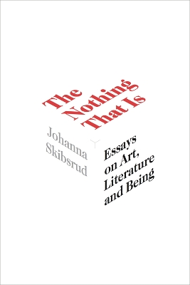 The Nothing That Is: Essays on Art, Literature and Being book