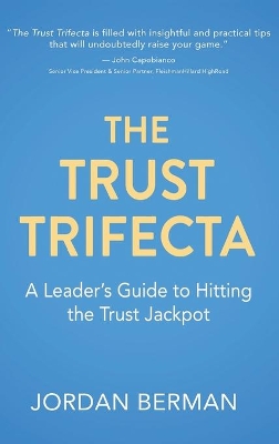 The Trust Trifecta: A Leader's Guide to Hitting the Trust Jackpot by Jordan Berman