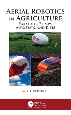 Aerial Robotics in Agriculture: Parafoils, Blimps, Aerostats, and Kites book