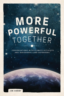 More Powerful Together: Conversations With Climate Activists and Indigenous Land Defenders book