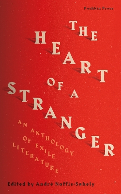The Heart of a Stranger: An Anthology of Exile Literature by Various Authors