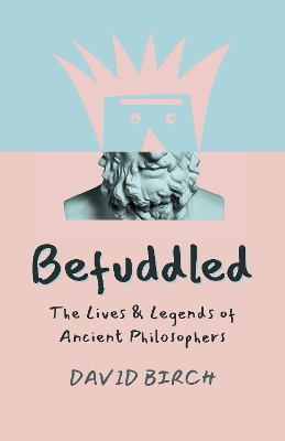Befuddled: The Lives & Legends of Ancient Philosophers book