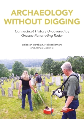 Archaeology Without Digging: Connecticut History Uncovered by Ground-Penetrating Radar book