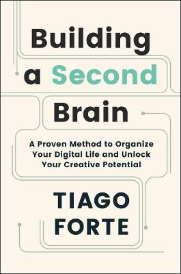 Building a Second Brain: A Proven Method to Organize Your Digital Life and Unlock Your Creative Potential book