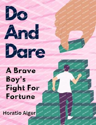 Do And Dare: A Brave Boy's Fight For Fortune by Horatio Alger