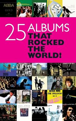 Twenty Five Albums That Rocked Your World book