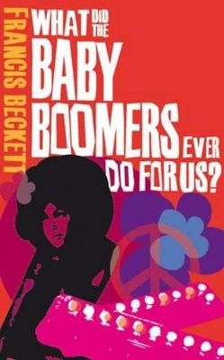 What Did the Baby Boomers Ever Do for Us? book