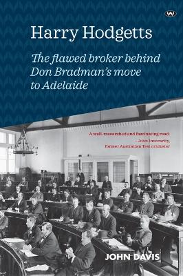 Harry Hodgetts: The Flawed Broker Behind Don Bradman's Move to Adelaide book