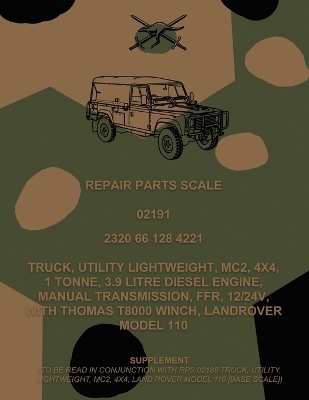 Repair Parts Scale, Truck, Utility, Lightweight, MC2, 4x4, 1 Tonne, 3.9 Litre Diesel Engine, Manual Transmission, FFR, 12/24V, With Thomas T8000 Winch, Land Rover Model 110 book