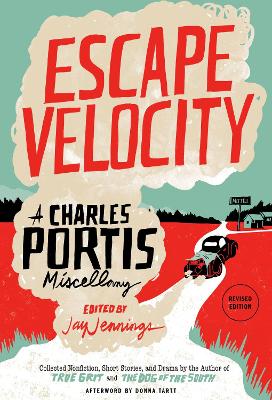 Escape Velocity: A Charles Portis Miscellany by Charles Portis