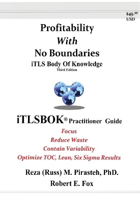 Profitability With No Boundaries: iTLSBOK(R) (iTLS Body Of Knowledge) Practitioner Guide - Optimizing TOC, Lean, Six Sigma Results - Third Edition book