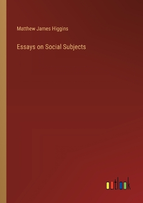 Essays on Social Subjects by Matthew James Higgins