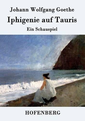 Iphigenie auf Tauris: Ein Schauspiel by Johann Wolfgang Goethe