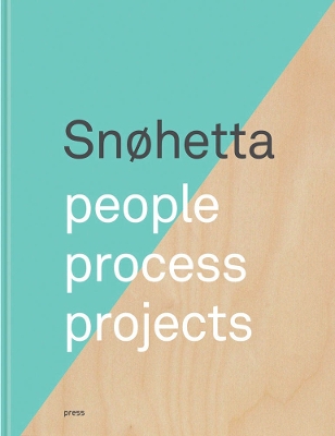 Snohetta - People, Process, Projects book