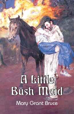 A A Little Bush Maid by Mary Grant Bruce