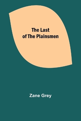 The Last of the Plainsmen by Zane Grey