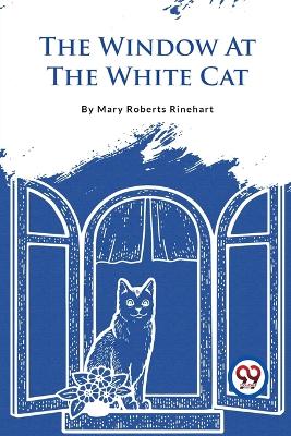 The The Window at the White Cat by Mary Roberts Rinehart