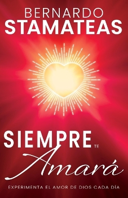 Siempre Te Amará: Experimenta El Amor de Dios Cada Día book