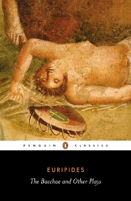 The Bacchae and Other Plays by Euripides