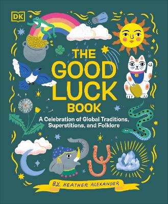 The Good Luck Book: A Celebration of Global Traditions, Superstitions, and Folklore book