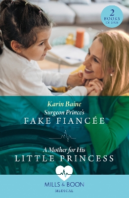 Surgeon Prince's Fake Fiancée / A Mother For His Little Princess: Surgeon Prince's Fake Fiancée (Royal Docs) / A Mother for His Little Princess (Royal Docs) (Mills & Boon Medical) book