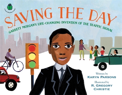 Saving the Day: Garrett Morgan's Life-Changing Invention of the Traffic Signal book