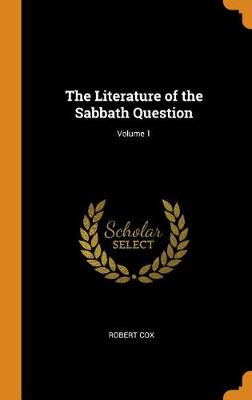 The Literature of the Sabbath Question; Volume 1 book
