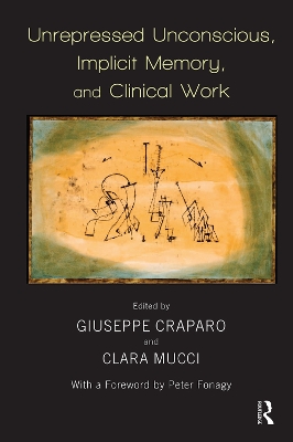 Unrepressed Unconscious, Implicit Memory, and Clinical Work by Giuseppe Craparo