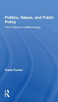 Politics, Values, And Public Policy: The Problem Of Methodology by Frank Fischer