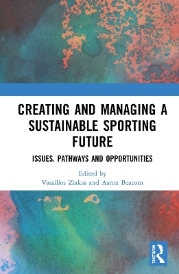 Creating and Managing a Sustainable Sporting Future: Issues, Pathways and Opportunities book