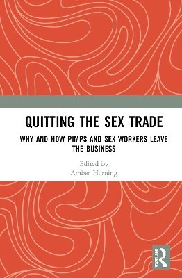 Quitting the Sex Trade: Why and How Pimps and Sex Workers Leave the Business by Amber Horning