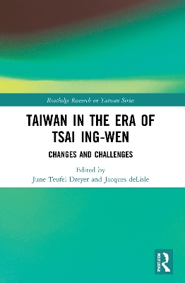 Taiwan in the Era of Tsai Ing-wen: Changes and Challenges by June Teufel Dreyer