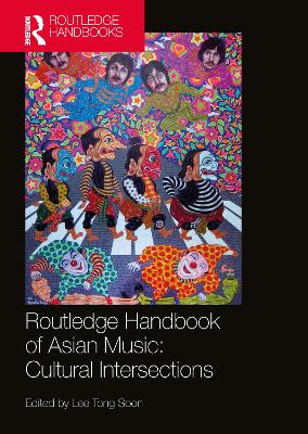 Routledge Handbook of Asian Music: Cultural Intersections by Tong Soon Lee