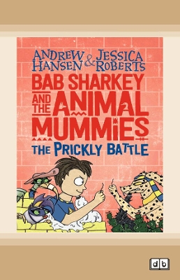 Bab Sharkey and the Animal Mummies: The Prickly Battle (Book 4) by Andrew Hansen and Jessica Roberts