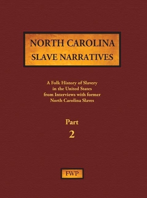 North Carolina Slave Narratives - Part 2: A Folk History of Slavery in the United States from Interviews with Former Slaves book