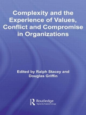 Complexity and the Experience of Values, Conflict and Compromise in Organizations by Ralph Stacey