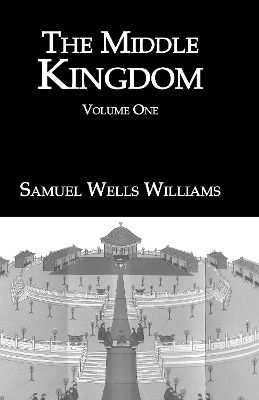 The Middle Kingdom by Samuel Wells Williams