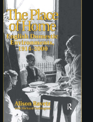 The The Place of Home: English domestic environments, 1914-2000 by Alison Ravetz