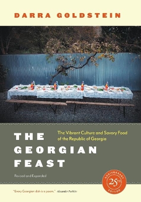 The Georgian Feast: The Vibrant Culture and Savory Food of the Republic of Georgia by Darra Goldstein