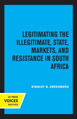 Legitimating the Illegitimate: State, Markets, and Resistance in South Africa book