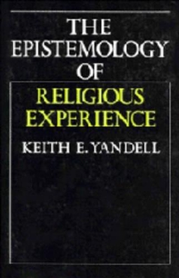 The Epistemology of Religious Experience by Keith E. Yandell