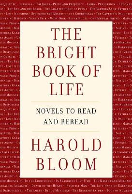 The Bright Book of Life: Novels to Read and Reread by Harold Bloom