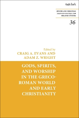 Gods, Spirits, and Worship in the Greco-Roman World and Early Christianity by Dr. Craig A. Evans