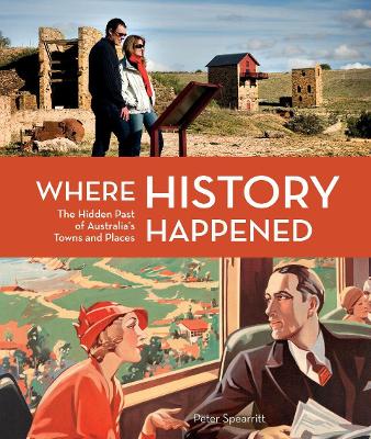 Where History Happened: The Hidden Past of Australia’s Towns and Places book