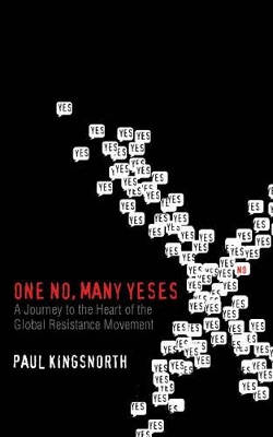 One No, Many Yeses: A Journey to the Heart of the Global Resistance Movement by Paul Kingsnorth