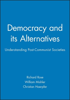 Democracy and its Alternatives: Understanding Post-Communist Societies book