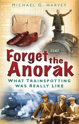 Forget the Anorak by Michael G Harvey