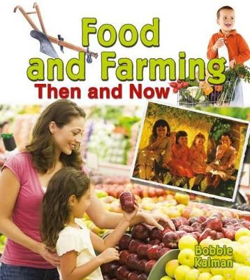 Food and Farming Then and Now by Bobbie Kalman