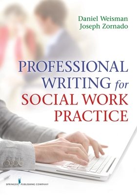 Professional Writing for Social Work Practice by Daniel Weisman